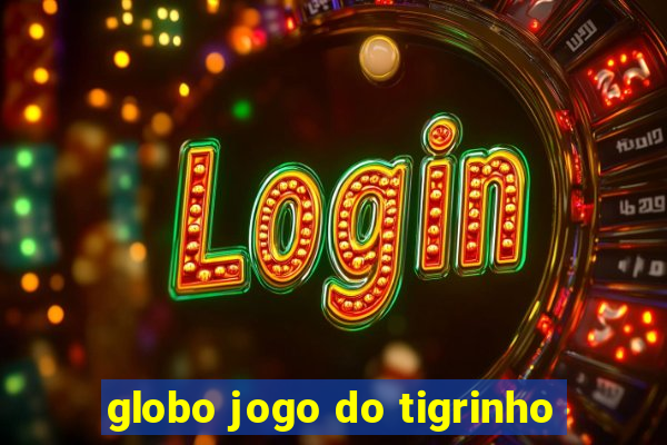 globo jogo do tigrinho