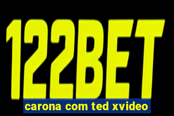 carona com ted xvideo