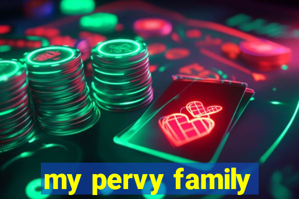 my pervy family