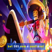 bet 585.com é confiável