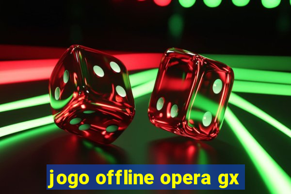 jogo offline opera gx