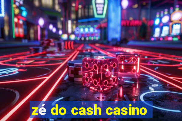 zé do cash casino