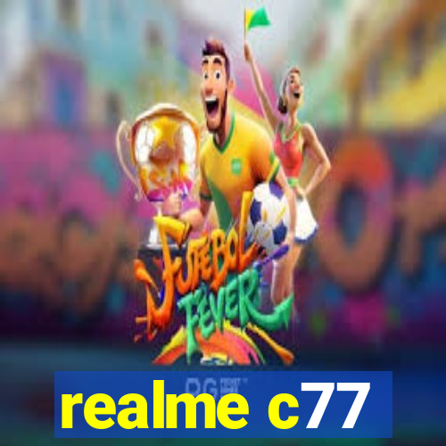 realme c77