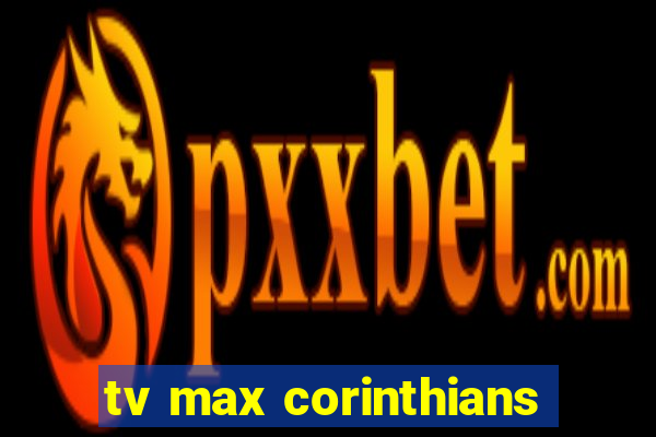 tv max corinthians