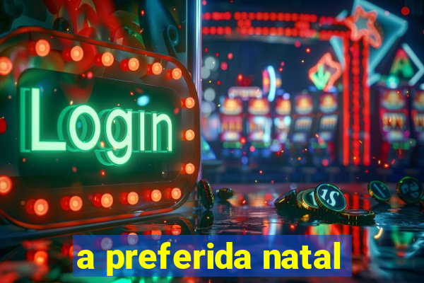 a preferida natal