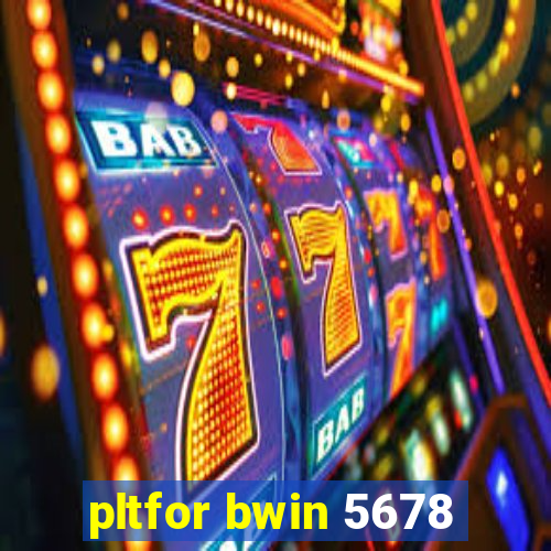 pltfor bwin 5678