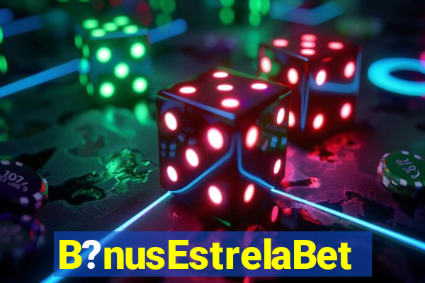 B?nusEstrelaBet