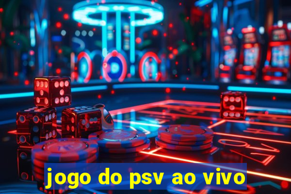 jogo do psv ao vivo