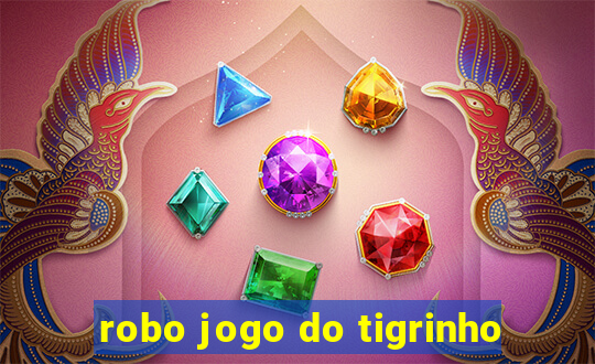 robo jogo do tigrinho