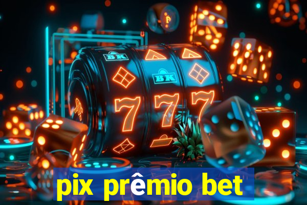 pix prêmio bet