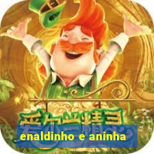 enaldinho e aninha