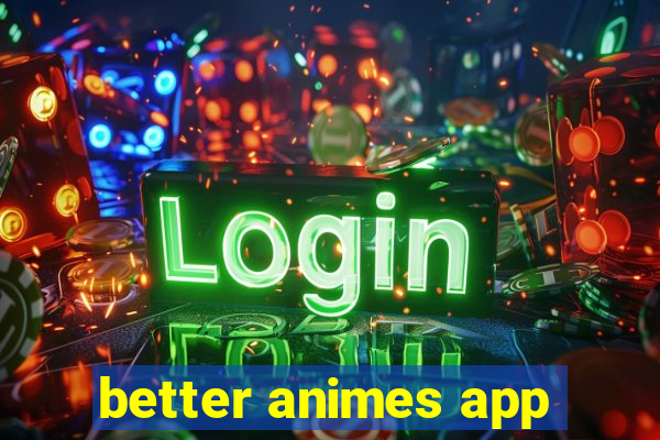 better animes app