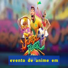 evento de anime em sp hoje