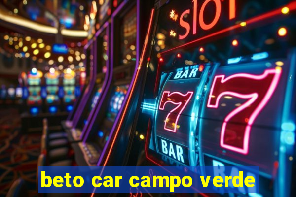 beto car campo verde