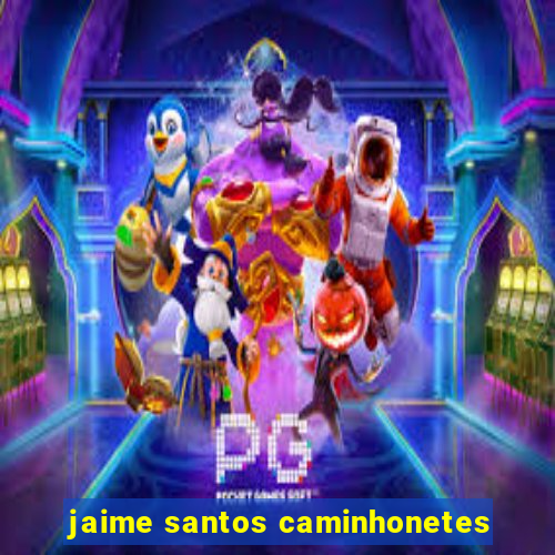 jaime santos caminhonetes