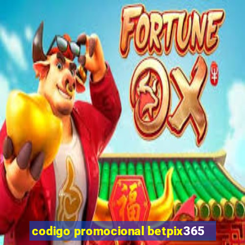 codigo promocional betpix365