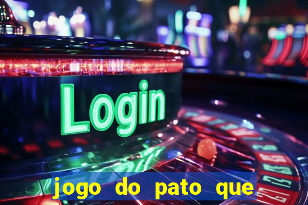 jogo do pato que ganha dinheiro