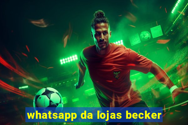 whatsapp da lojas becker