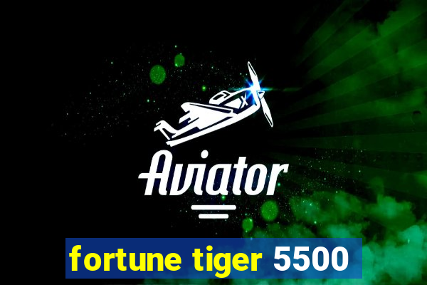 fortune tiger 5500