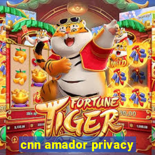 cnn amador privacy