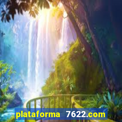 plataforma 7622.com é confiável