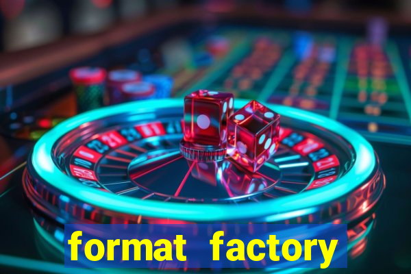 format factory windows 7