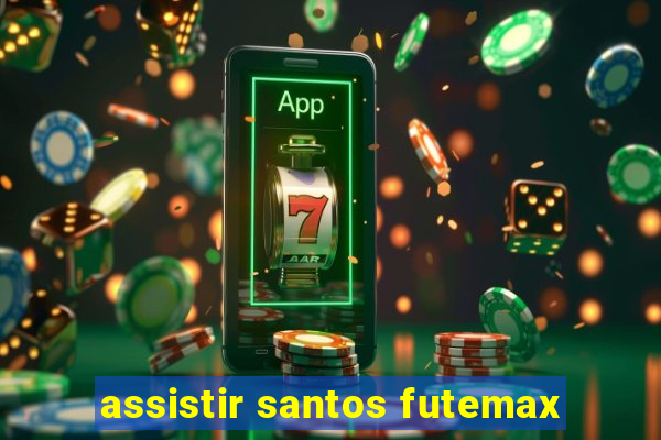 assistir santos futemax