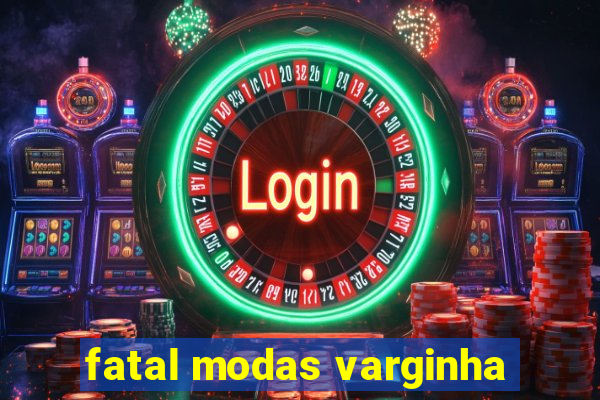 fatal modas varginha