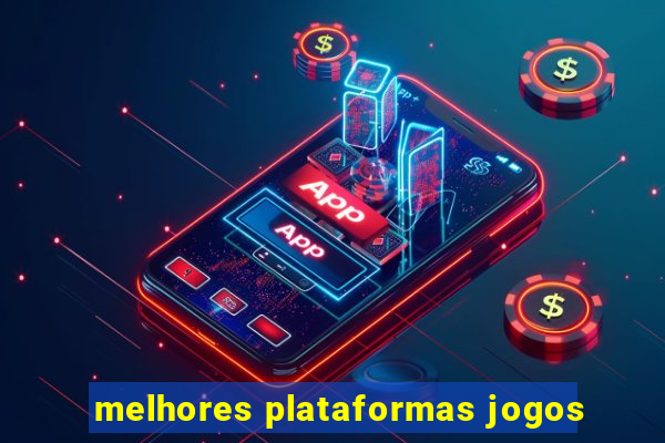 melhores plataformas jogos