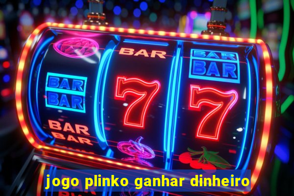 jogo plinko ganhar dinheiro