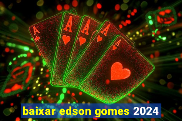 baixar edson gomes 2024