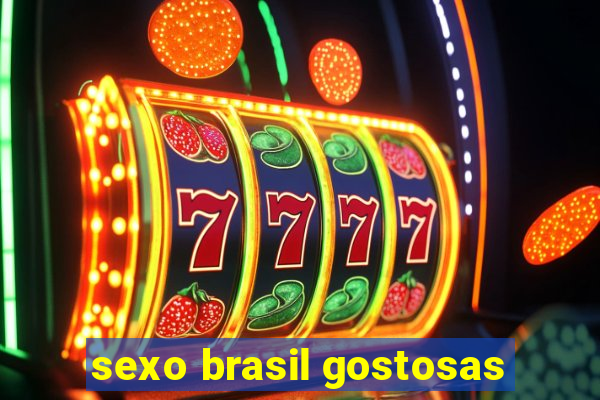 sexo brasil gostosas