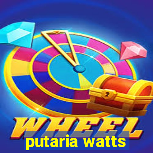 putaria watts