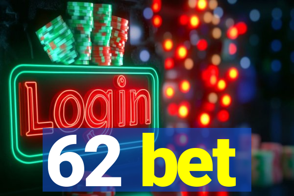 62 bet