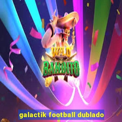 galactik football dublado