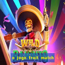 o jogo fruit match paga mesmo