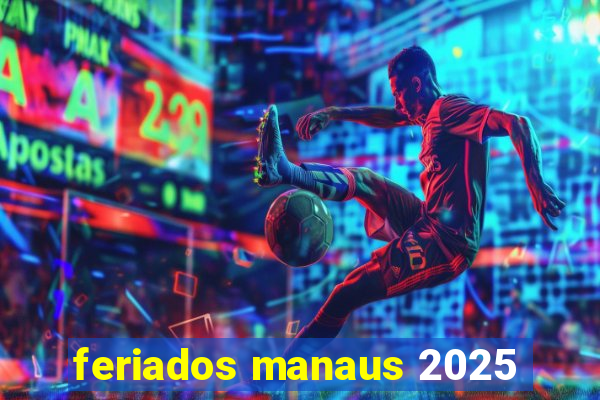 feriados manaus 2025