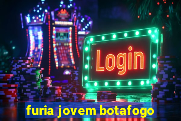 furia jovem botafogo