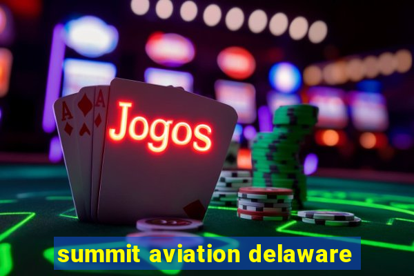 summit aviation delaware