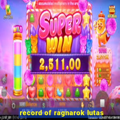 record of ragnarok lutas