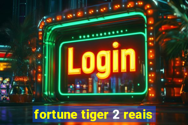 fortune tiger 2 reais