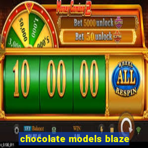 chocolate models blaze