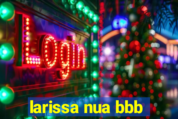 larissa nua bbb