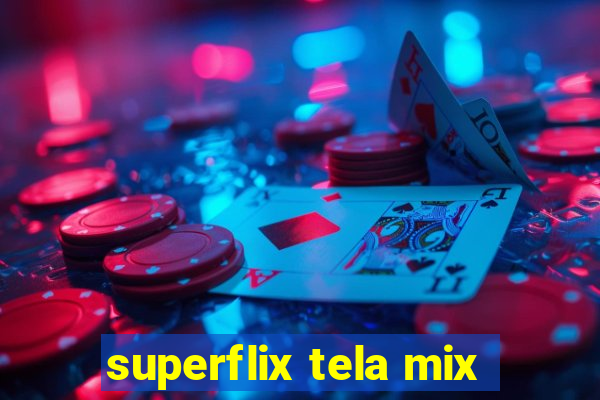 superflix tela mix