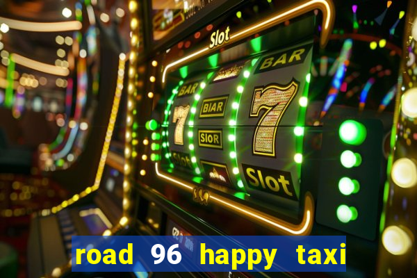 road 96 happy taxi security call password