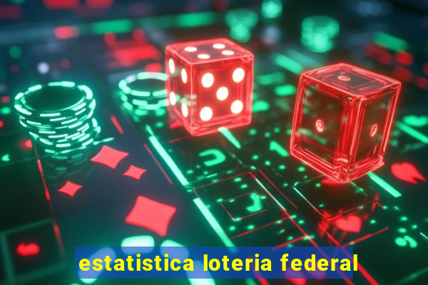 estatistica loteria federal