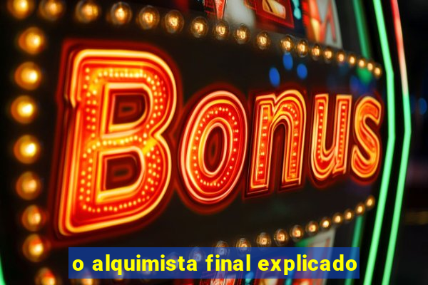 o alquimista final explicado