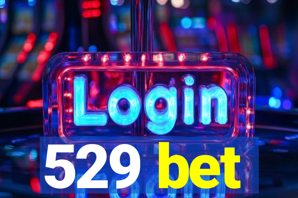 529 bet