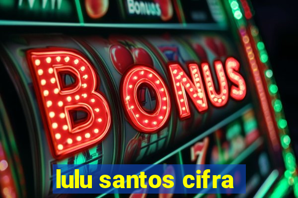 lulu santos cifra