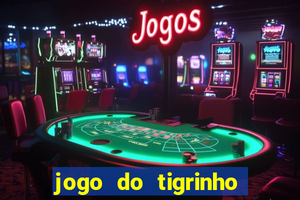 jogo do tigrinho sem depositar nada